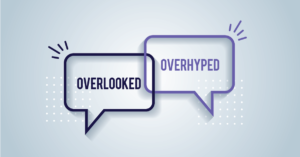 Overlooked Overhyped